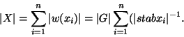 \begin{displaymath}\vert X\vert=\displaystyle{\sum_{i=1}^n \vert w(x_i)\vert=\vert G\vert\sum_{i=1}^n (\vert stab{x_i}\vert^{-1}}.\end{displaymath}