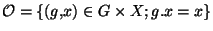 ${\cal O}=\lbrace (g,x)\in G\times X;g.x=x\rbrace$