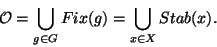 \begin{displaymath}{\cal O}=\displaystyle{\bigcup_{g\in G} Fix(g)=\bigcup_{x\in X} Stab(x)} .\end{displaymath}