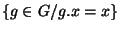 $\lbrace g \in G / g.x=x \rbrace$