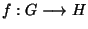 $f:G\longrightarrow H$