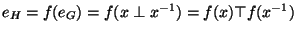 $e_H=f(e_G)=f(x \perp x^{-1})=f(x)\top f(x^{-1})$