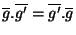 $\overline{g}.\overline{g'}=\overline{g'}.\overline{g}$