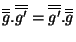 $\overline {\overline{g}}.\overline {\overline{g'}}=\overline {\overline{g'}}.\overline {\overline{g}}$