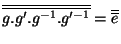 $\overline {\overline{g.g'.g^{-1}.g'^{-1}}}=\overline {\overline{e}}$