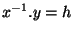 $x^{-1}.y=h$