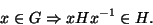 \begin{displaymath}x \in G \Rightarrow %
xHx^{-1}\in H.\end{displaymath}