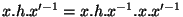 $x.h.x'^{-1}=x.h.x^{-1}.x.x'^{-1}$