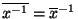 $\overline {x^{-1}}=\overline x^{-1}$