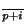 $_{\overline{p+i}}$