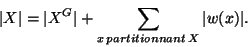 \begin{displaymath}\vert X\vert=\vert X^G\vert+\sum_{x\,partitionnant\,X} \vert w(x)\vert.\end{displaymath}