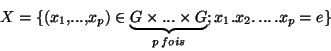 \begin{displaymath}X=\lbrace (x_1,...,x_p)\in \underbrace{G\times...\times G}_{p\,fois};x_1.x_2.\, ...\, .x_p=e \rbrace\end{displaymath}