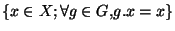$\lbrace x\in X; \forall g\in G, g.x=x \rbrace$