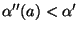 $\alpha''(a)<\alpha'$