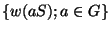 $\lbrace w(aS);a\in G \rbrace$
