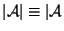 $\vert\cal A\vert\equiv\vert\cal A$